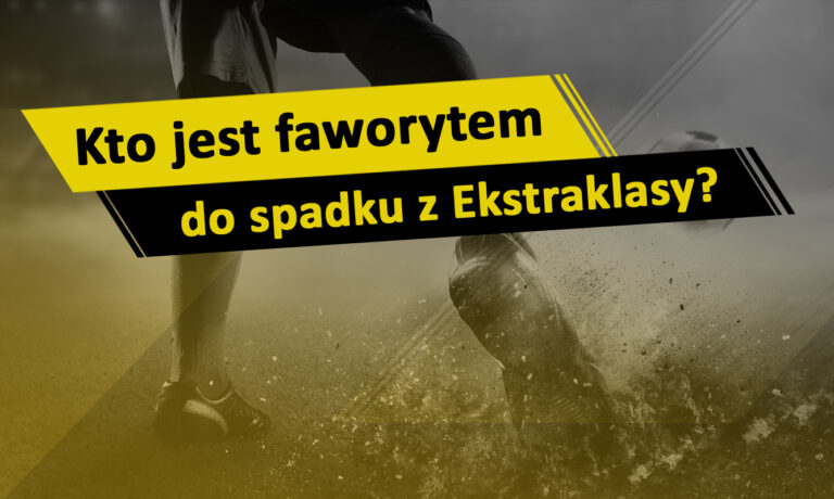 Kto jest faworytem do spadku z Ekstraklasy?